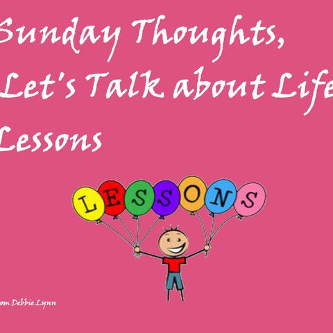 Sunday Thoughts, Let's Talk About Life Lessons