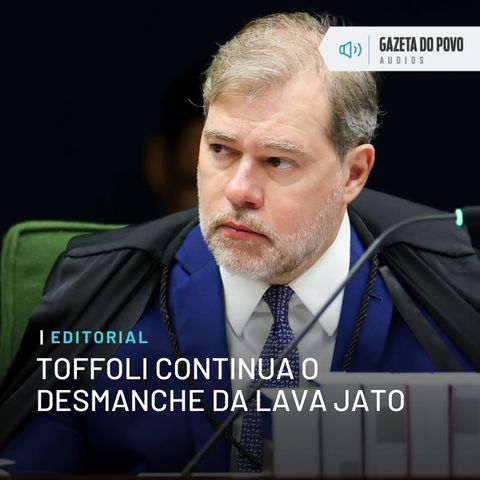 Editorial: Toffoli continua o desmanche da Lava Jato