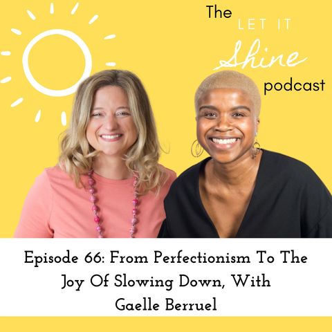 Episode 66: From Perfectionism To The Joy Of Slowing Down, With Gaelle Berruel