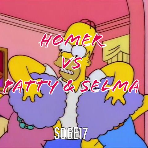 85) S06E17 (Homer vs Patty & Selma)