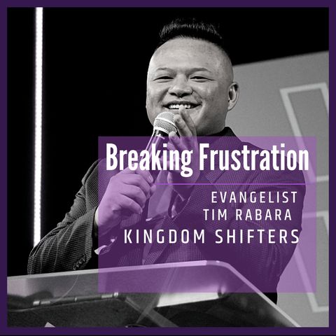 Kingdom Shifters | You Have The Power To Cancel Frustration | Evangelist Tim Rabara