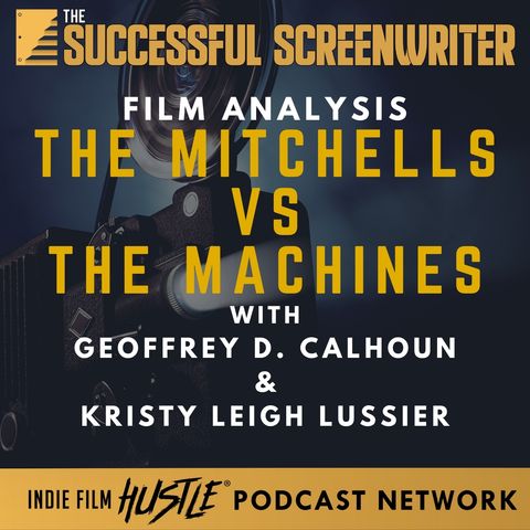 Ep58 - The Mitchells vs the Machines - Film Analysis with Geoffrey D. Calhoun & Kristy Leigh Lussier