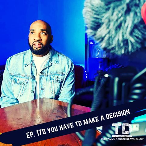 Ep. 170 You have to make a decision