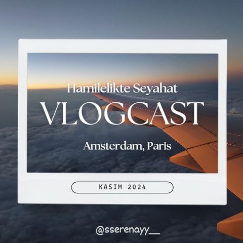 VLOGCAST | Hamilelikte Seyahat Günlükleri (Amsterdam, Paris, Utrecht)