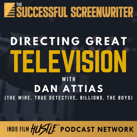 Ep 92 - Directing Great Television featuring Dan Attias