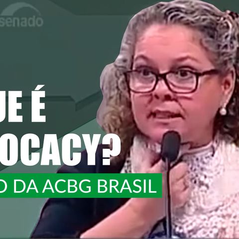 #95 - O que é advocacy? O caso da ACBG Brasil