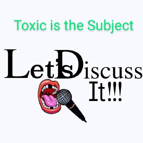 Let's Discuss It!!!: Toxic Is The Subject
