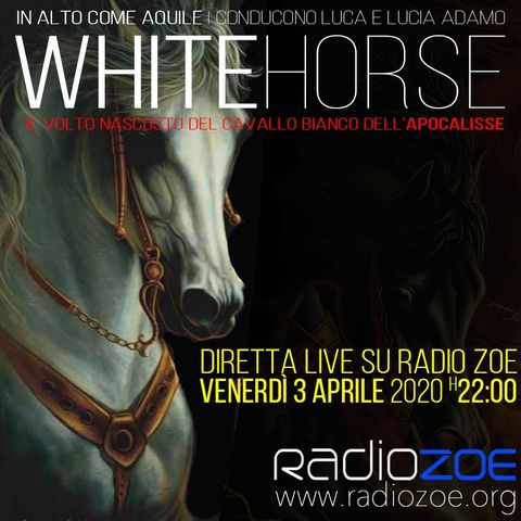 White Horse, il Cavallo Bianco dell'Apocalisse - Puntata di 3 Aprile 2020