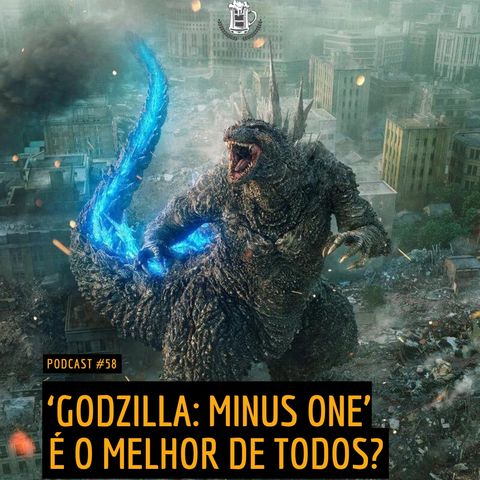 058 | 'Godzilla Minus One' é o melhor de todos?