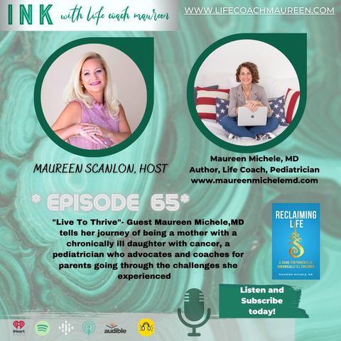 "Live To Thrive"- Episode 65- Guest Maureen Michele, MD