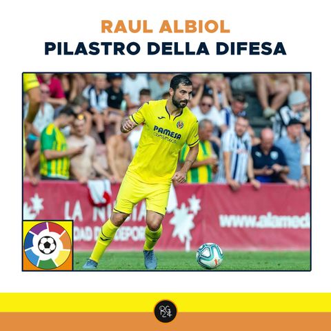 Podcast Liga: Raul Albiol pilastro della difesa