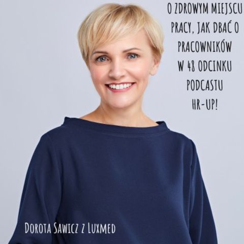 # 48 WYWIAD z Dorota Sawicz z LuxMed: zdrowe miejsce pracy.