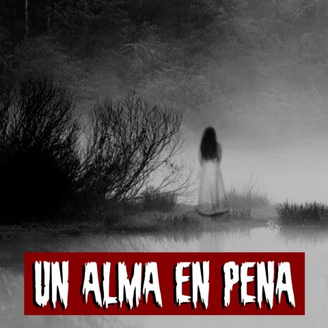 Un alma en pena | Historias reales de terror