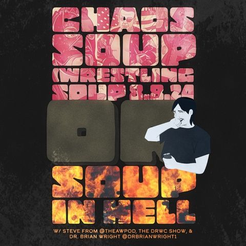 CHAOS SOUP or SOUP IN HELL (Wrestling Soup 8/8/24)