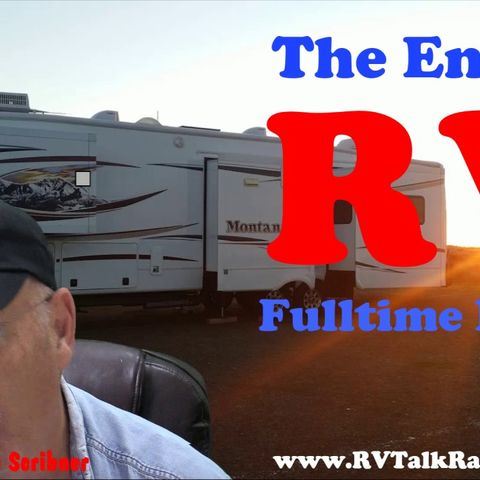 Fulltime RV Living Lifestyle Is Nearing An End, Face The Truth, RV Talk Radio Ep.137