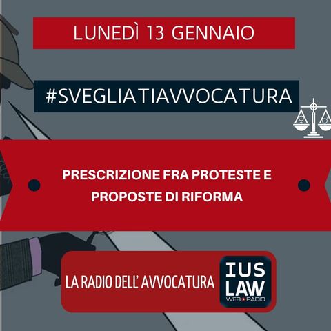 PRESCRIZIONE FRA PROTESTE E PROPOSTE DI RIFORMA – #SVEGLIATIAVVOCATURA