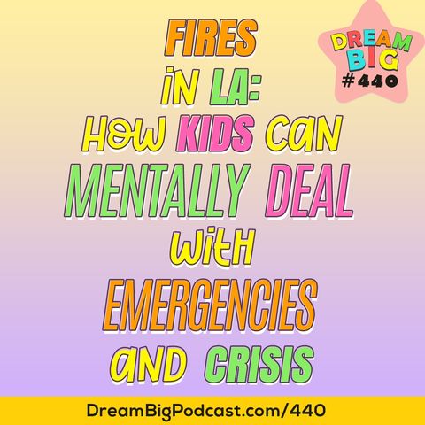 DB 440: Fires of LA: How kids can mentally deal with emergencies and crisis