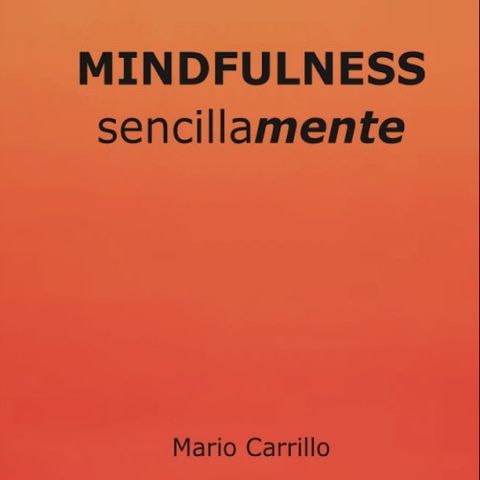 Mindfulness, sencillamente - Mario Carrillo
