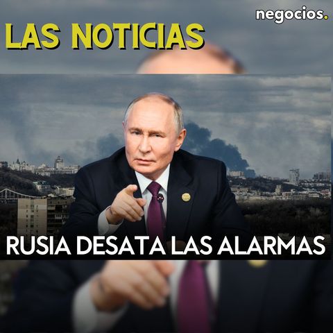 LAS NOTICIAS: Rusia desata las alarmas en Kiev, Putin tiende la mano a Trump y división en la OTAN