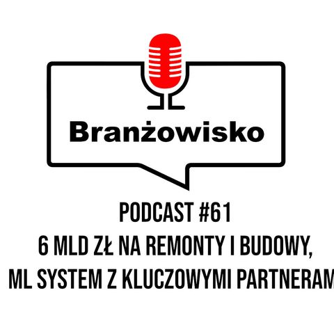 Branżowisko #61 - 6 mld zł na remonty i budowy. ML System z kluczowymi partnerami.