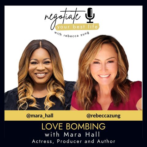 Love Bombing! with Mara Hall and Rebecca Zung on Negotiate Your Best Life #364