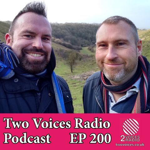 Two Voices Radio Podcast.  Our 200th EPISODE!