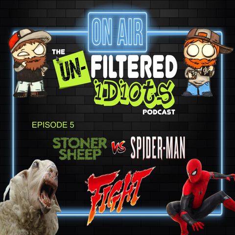 The Unfiltered Idiots Podcast Ep.05 - Stoner Sheep vs Spiderman........FIGHT!