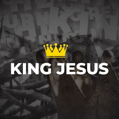 King Jesus- The Work Zone