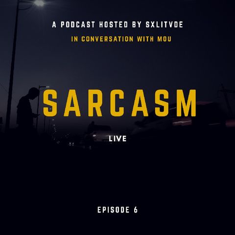 Episode 6 - Sarcasm Live