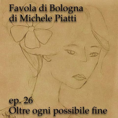 Oltre ogni possibile fine - Favola di Bologna - s01e26