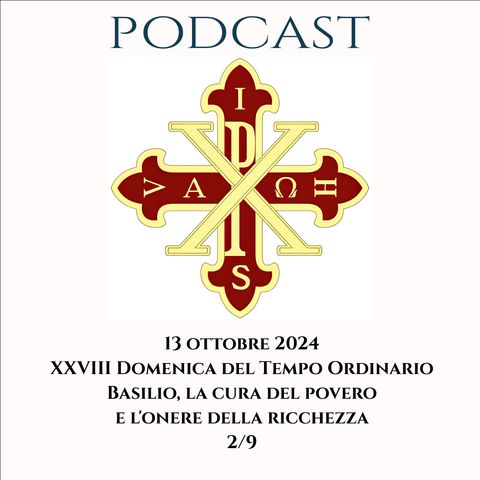 PODCAST 2-9 XXVIII DOMENICA DEL TEMPO ORDINARIO: “BASILIO, LA CURA DEL POVERO E L’ONERE DELLA RICCHEZZA”