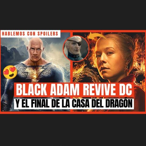 323| BLACK ADAM REVIVE DC Y LA CASA DEL DRAGÓN ES CINE | HCS PODCAST