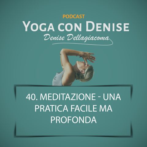 40. Meditazione - Una pratica facile ma profonda