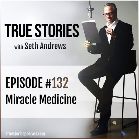 True Stories #132 - Miracle Medicine