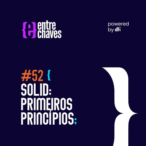 Entre Chaves #52 - SOLID: Primeiros princípios