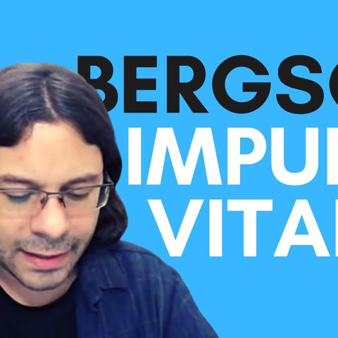 Bergson - O impulso vital