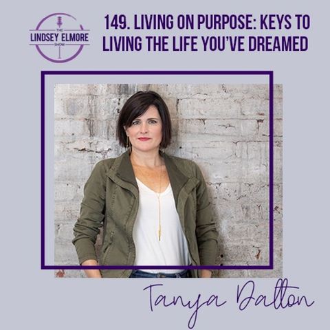 Living on Purpose: Keys to living the Life You’ve Dreamed | Tanya Dalton