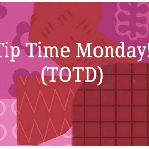 Tip Time Monday! (TOTD)