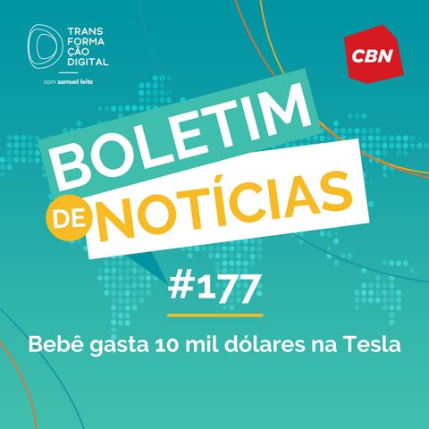 Transformação Digital CBN - Boletim de Notícias #177 - Bebê gasta 10 mil dólares na Tesla