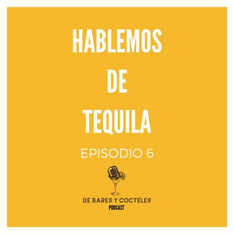 Ep. 6 "Hablemos de Tequila"