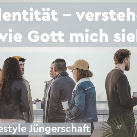 Identität - verstehen, wie Gott mich sieht