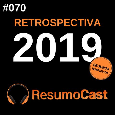 T2#070 Retrospectiva 2019 | ResumoCast