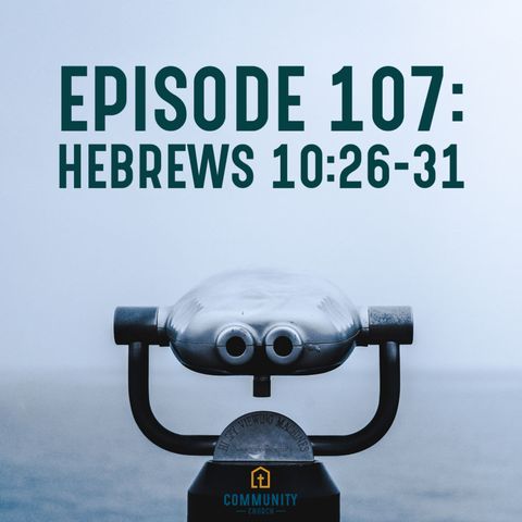 Ep 107 | Hebrews 10:26-31