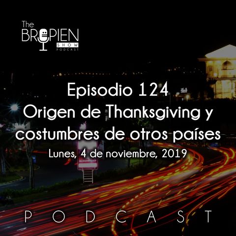 124 - Bropien - Origen de Thanksgiving y costumbres de otros países