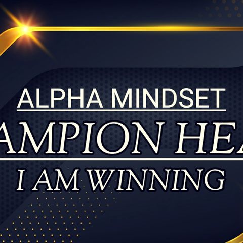 ALPHA MINDSET|| A CHAMPIONS HEART AFFIRMATIONS