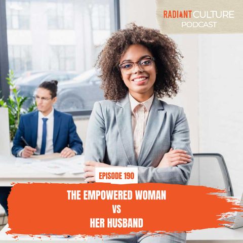 Episode 190- The Empowered Woman vs Her Husband