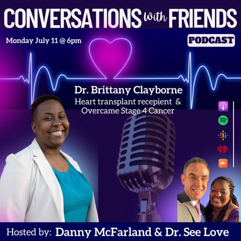 Dr. Brittany Clayborne - Overcoming Heart Transplant and Stage 4 Cancer. E43