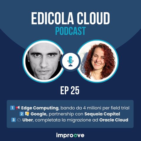 Edicola[25] Edge, bando da 4 milioni per field trial - Google, partnership con Sequoia - Uber, completata la migrazione a Oracle Cloud