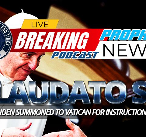 NTEB PROPHECY NEWS PODCAST: Joe Biden Summoned To The Vatican For October 29th Meeting As Pope Francis Prepares For Chrislam Summit At UN