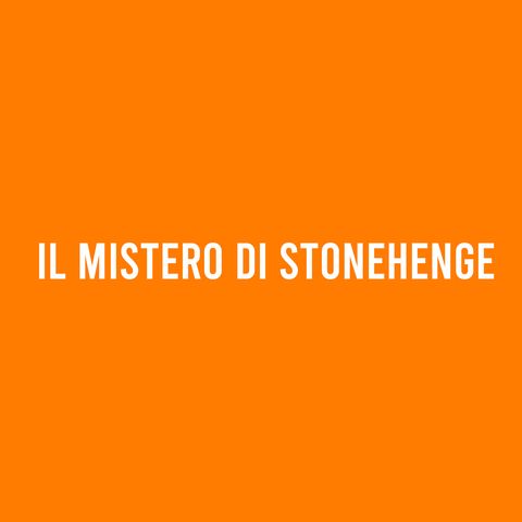 Il Mistero di STONEHENGE